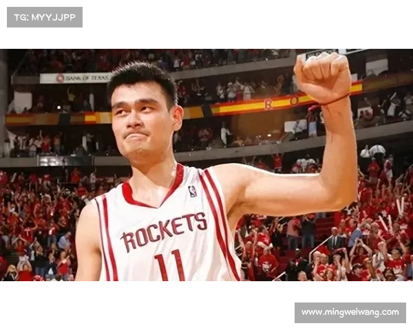 姚明NBA赛场辉煌征程重温中国巨人篮球传奇荣耀时刻